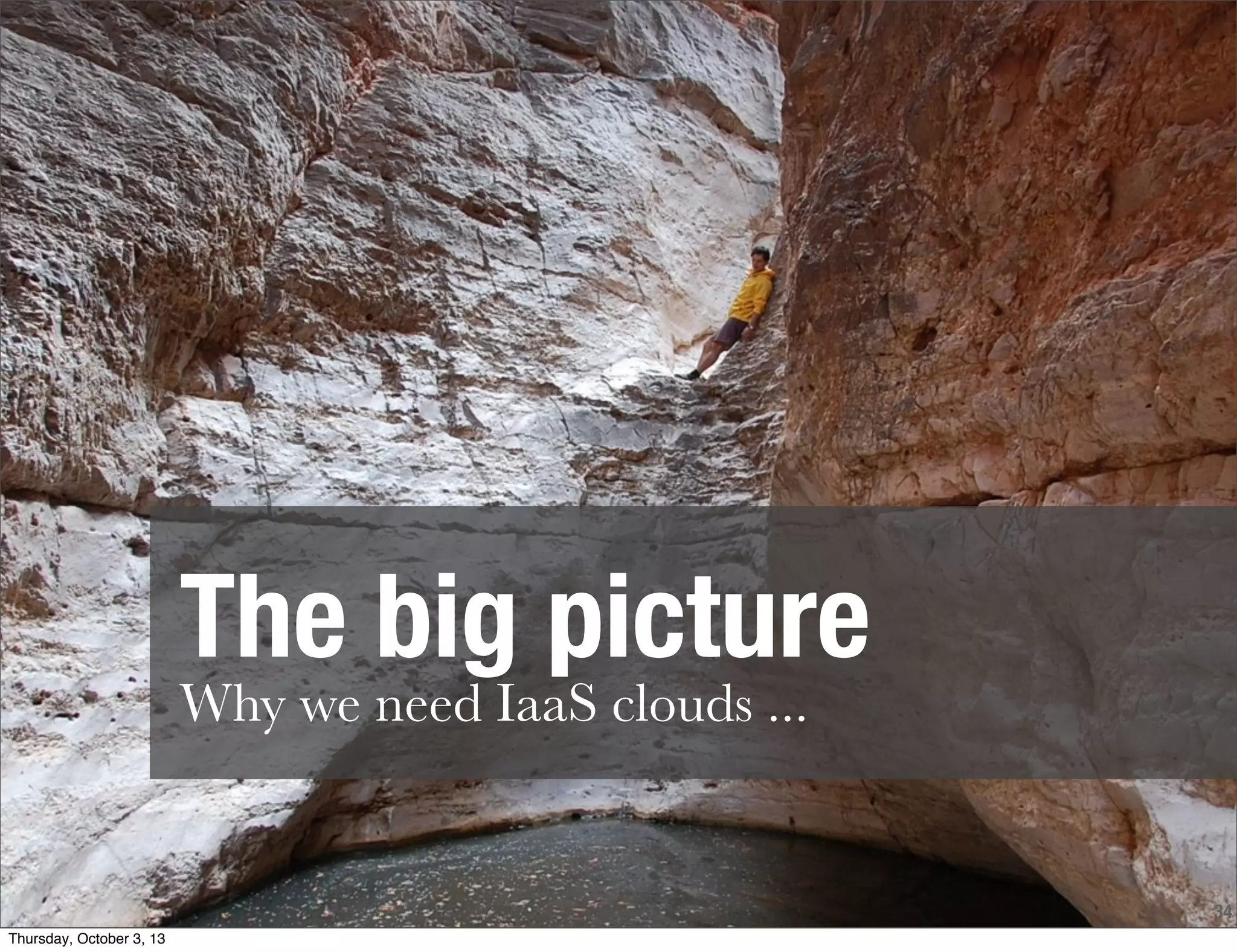 34
The big picture
Why we need IaaS clouds ...
Thursday, October 3, 13
 