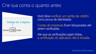 Código de 3 dígitos

http://aka.ms/store-signup

 