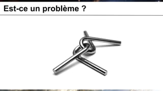 Est-ce un problème ?
 