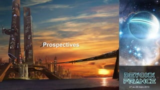 Prospectives




               27 au 29 mars 2013
 