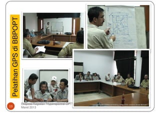 Pelatihan GPS di BBPOPT




                           Ekspose Kegiatan "Hyperspectral-OPT", 18
13                         Maret 2013
 