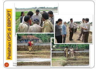 Pelatihan GPS di BBPOPT




                           Ekspose Kegiatan "Hyperspectral-OPT", 18
14                         Maret 2013
 