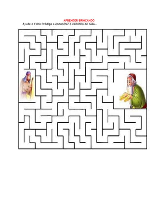 APRENDER BRINCANDO
Ajude o Filho Pródigo a encontrar o caminho de casa…
 