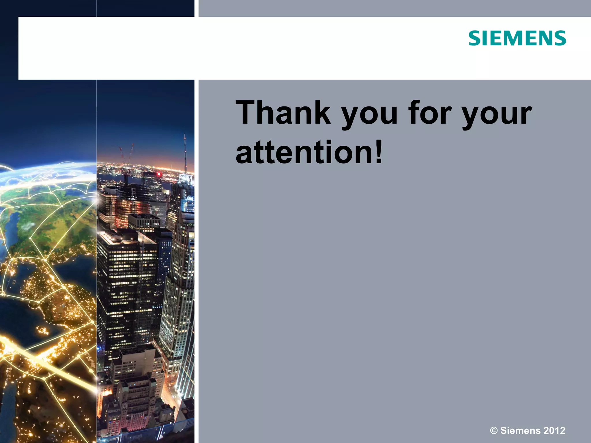 Thank you for your
attention!

© Siemens 2012

 