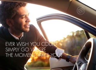 EVER WISH YOU COULD
SIMPLY GO WHERE
THE MOMENT TAKES YOU?
 