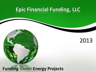 Epic Financial Funding, LLC

2013

Funding Green Energy Projects

 