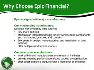 Why Choose Epic Financial?
Epic is aligned with major manufacturers
Our wind turbine manufactures:
Develop high efficiency...