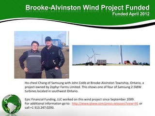 Brooke-Alvinston Wind Project Funded
Funded April 2012

Ho-cheol Chang of Samsung with John Cobb at Brooke-Alvinston Towns...