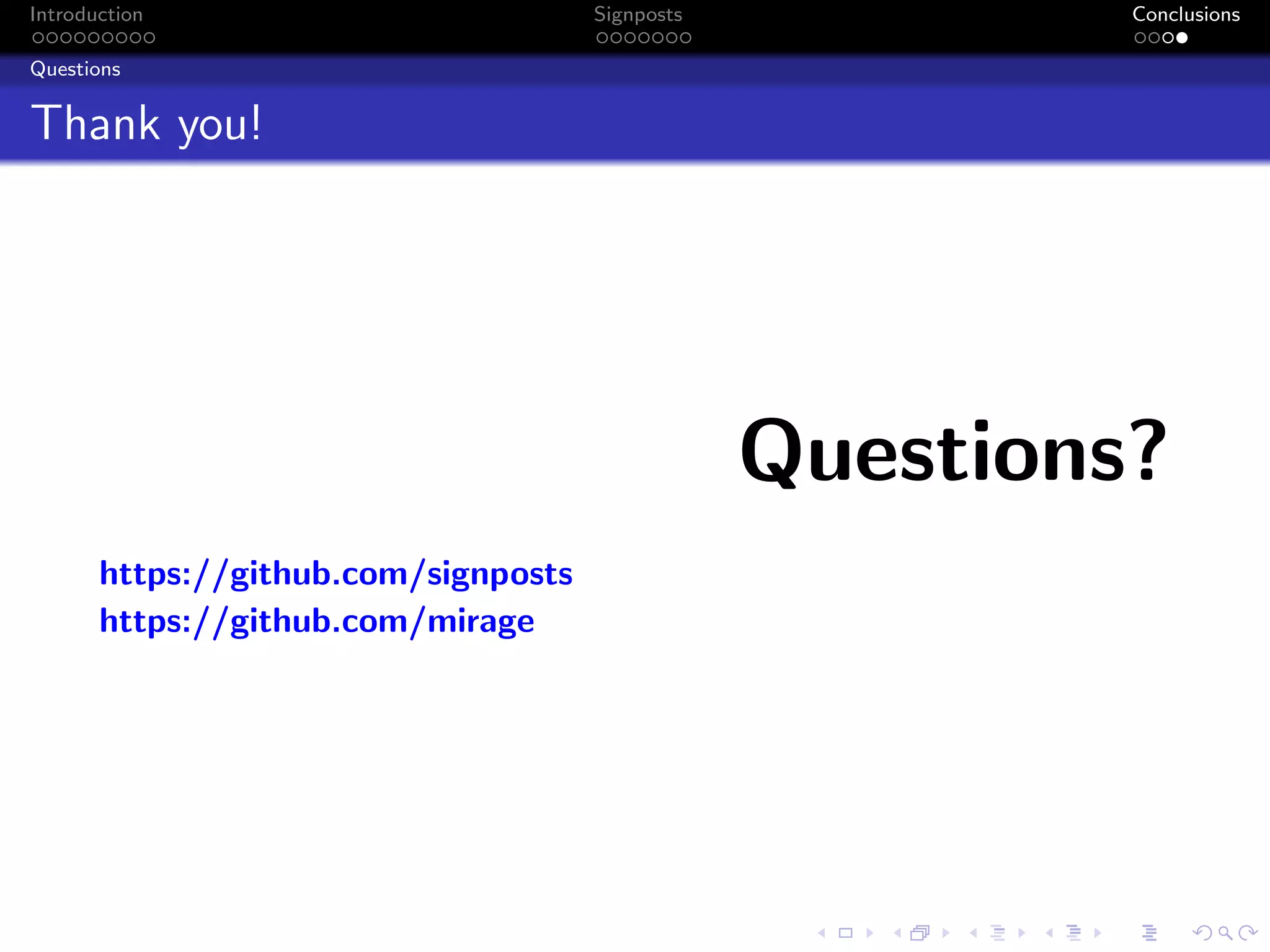 Introduction Signposts Conclusions
Questions
Thank you!
Questions?
https://github.com/signposts
https://github.com/mirage
 