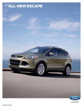 Specifications
2013
ALL-NEW ESCAPE
 