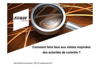 ©Natixis2008–ImageSourceSzefel/Shutterstock
Comment faire face aux visites inopinées
des autorités de contrôle ?
Séminaire...