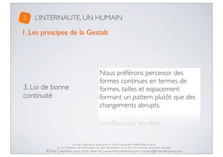 3.

L’INTERNAUTE, UN HUMAIN

1. Les principes de la Gestalt

3. Loi de bonne
continuité

Nous préférons percevoir des
form...