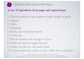 4.

L’ERGONOMIE WEB EN PRATIQUE

6. Les 10 ingrédients d’une page web ergonomique
1. Charte graphique: logo, baseline, slo...