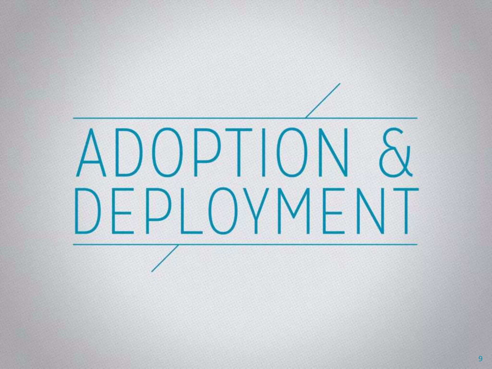 Adoption & Deployment
* Title change
9
 