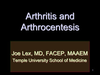 Arthritis and Arthrocentesis Joe Lex, MD, FACEP, MAAEM Temple University School of Medicine 
3  
