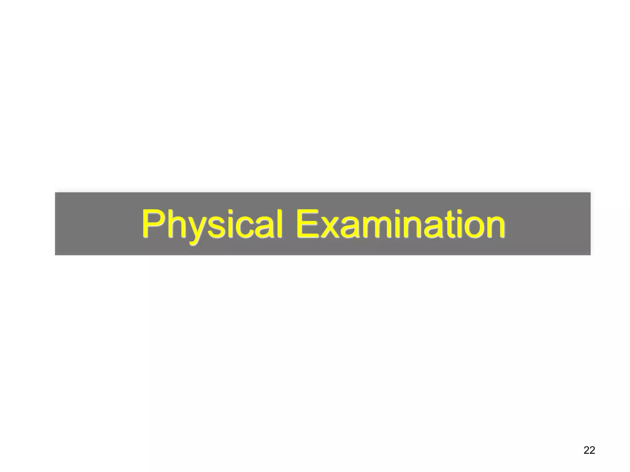 Physical Examination 
22 
 