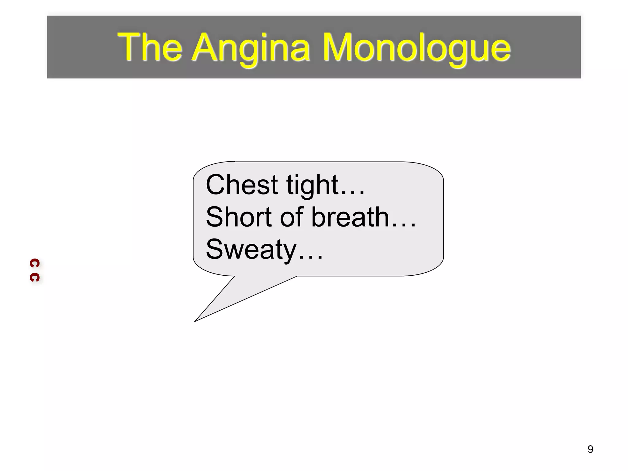 The Angina Monologue 
C C 
Chest tight… 
Short of breath… 
Sweaty… 
9 
 
