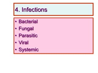 4. Infections
• Bacterial
• Fungal
• Parasitic
• Viral
• Systemic
 