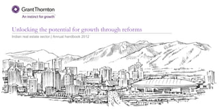 Unlocking the potential for growth through reforms Indian real estate sector | Annual handbook 2012  