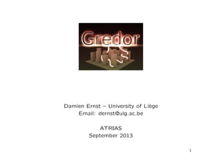 Damien Ernst – University of Li`ege
Email: dernst@ulg.ac.be
ATRIAS
September 2013
1
 