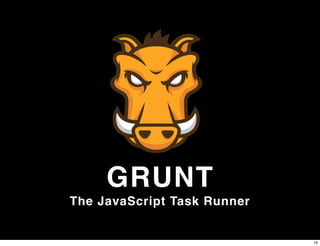 GRUNT
The JavaScript Task Runner


                             19
 