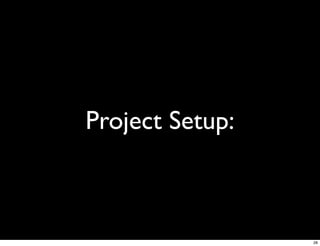 Project Setup:



                 28
 