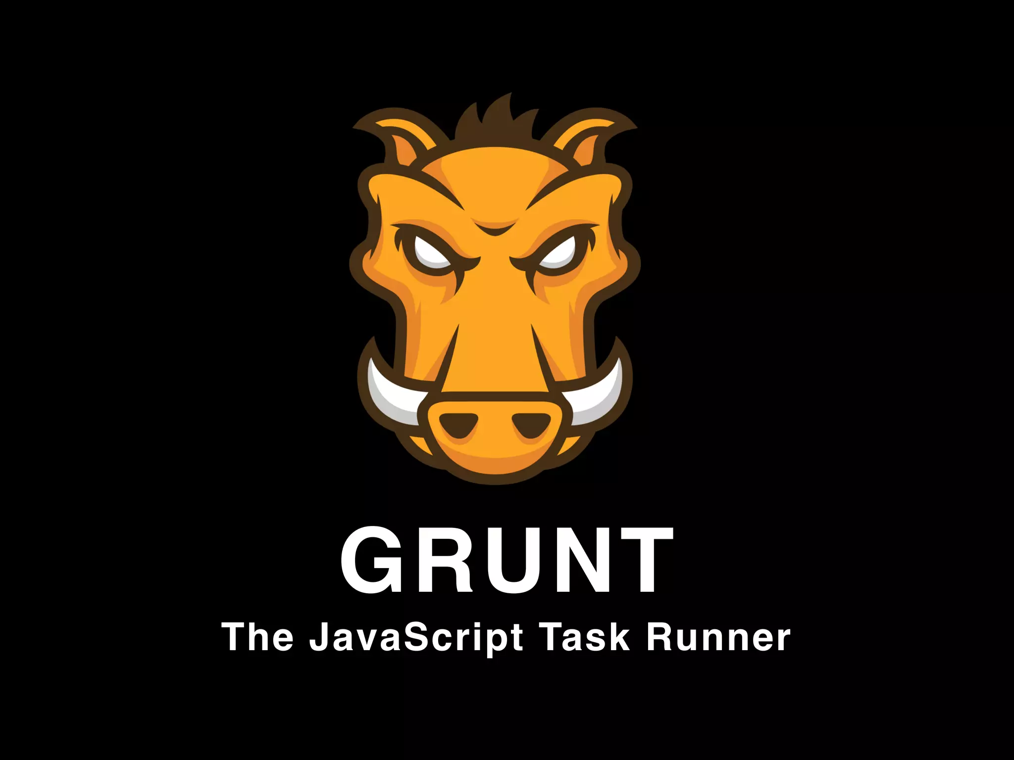 GRUNT
The JavaScript Task Runner
 