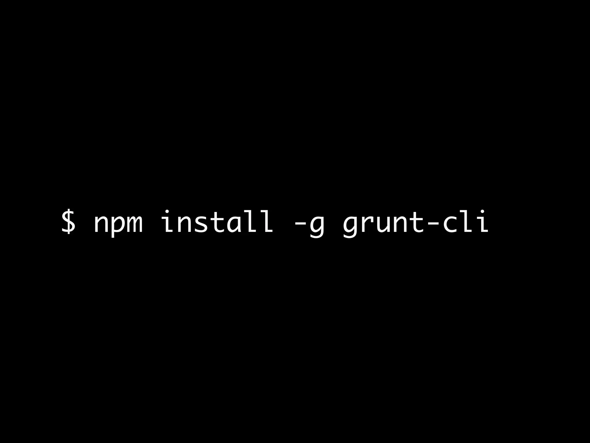 $ npm install -g grunt-cli
 