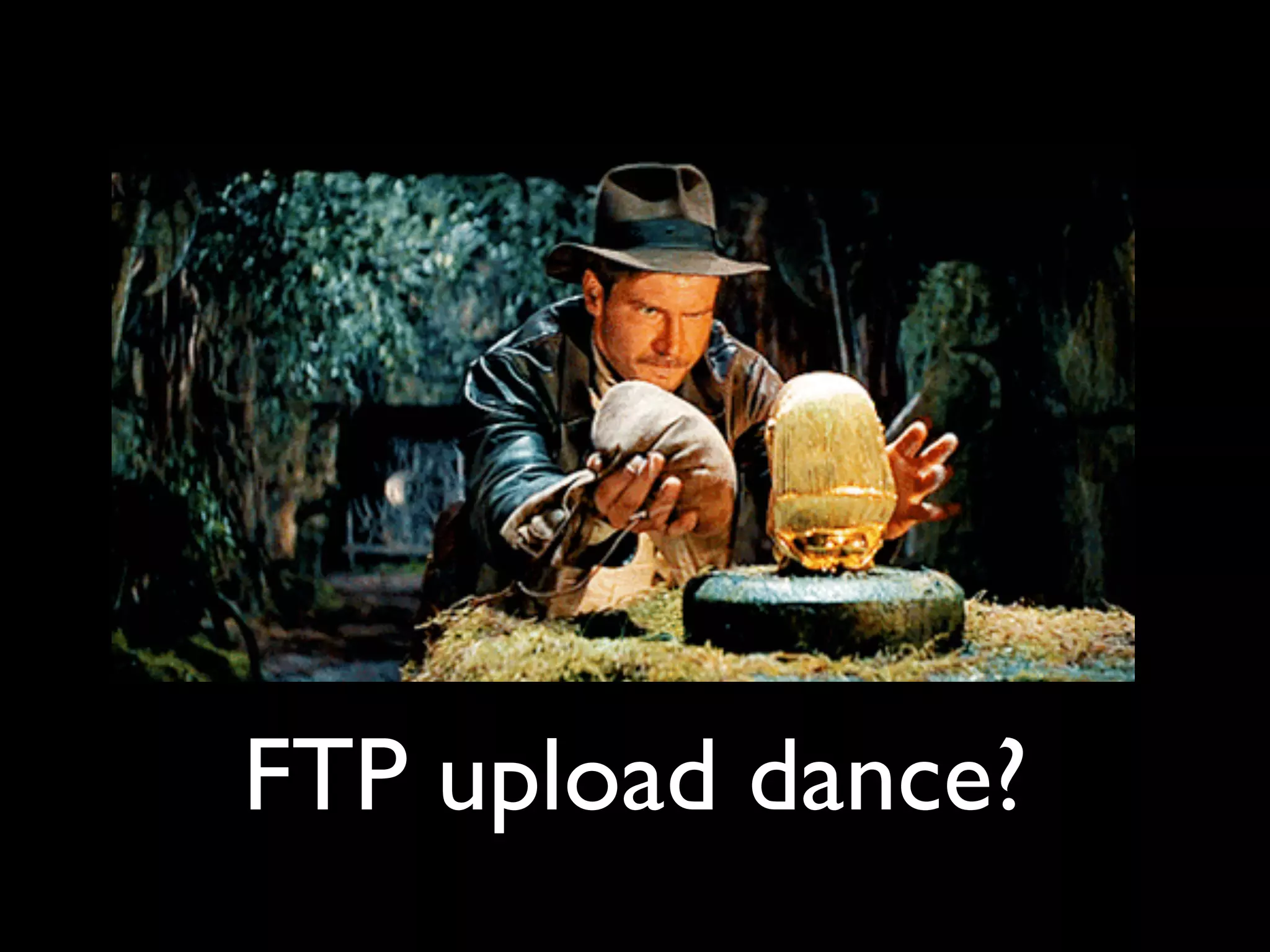FTP upload dance?
 