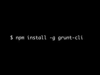$ npm install -g grunt-cli
 