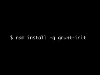 $ npm install -g grunt-init
 