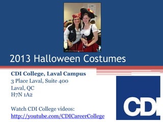 2013 Halloween Costumes
CDI College, Laval Campus
3 Place Laval, Suite 400
Laval, QC
H7N 1A2
Watch CDI College videos:
http://youtube.com/CDICareerCollege

 