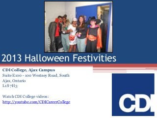 2013 Halloween Festivities
CDI College, Ajax Campus
Suite E100 - 100 Westney Road, South
Ajax, Ontario
L1S 7H3
Watch CDI College videos:
http://youtube.com/CDICareerCollege

 