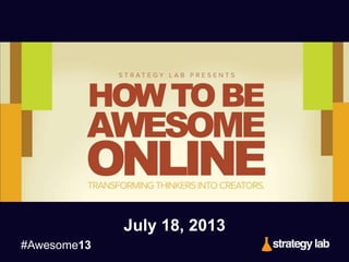 #Awesome13
July 18, 2013
 
