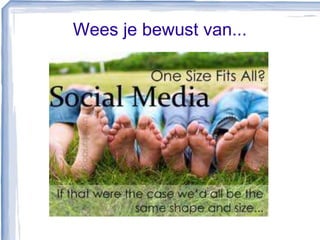 Wees je bewust van...
 