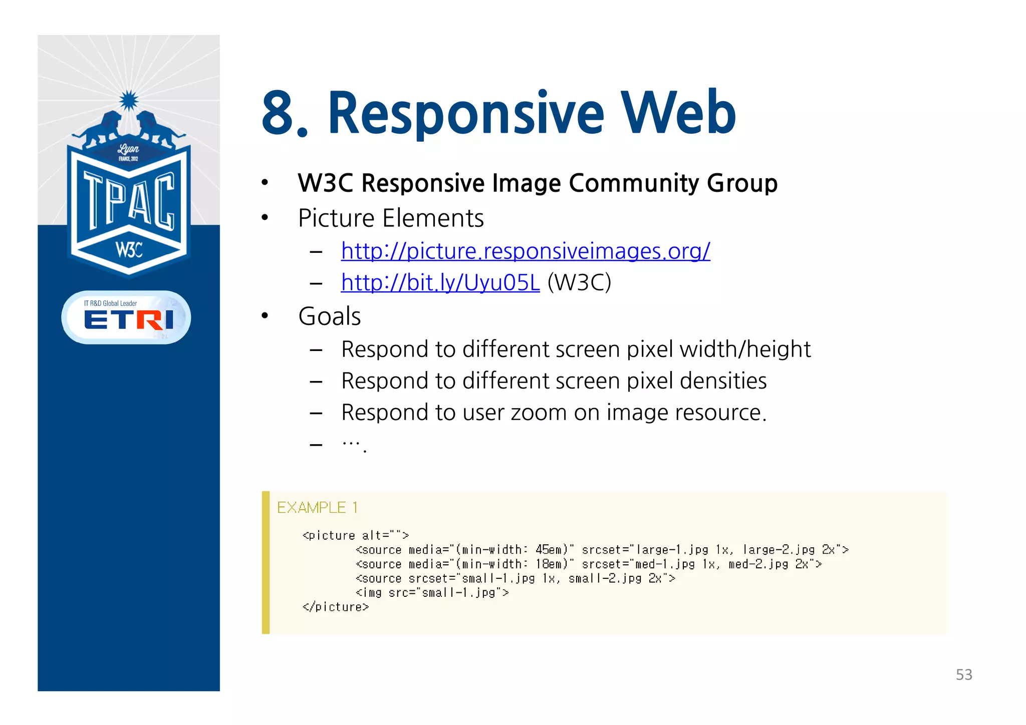 8. Response Web
• A flexible /fluid grid
• Responsive images
• Media queries




                           52
 