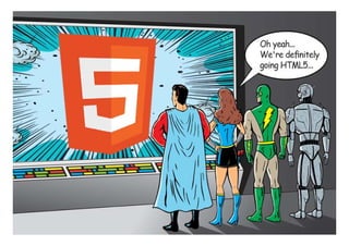 HTML5 is …




             27
 