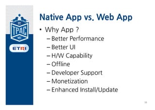 4. Specializing Web App
  Native App vs. Mobile Web




                              37
 