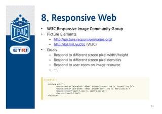8. Response Web
• A flexible /fluid grid
• Responsive images
• Media queries




                           52
 