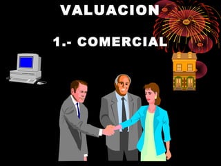 VALUACION
1.- COMERCIAL
 