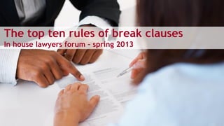 The top ten rules of break clauses
In house lawyers forum – spring 2013
 
