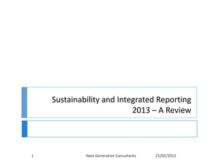 Sustainability and Integrated Reporting
2013 – A Review
25/02/2013Next Generation Consultants1
 
