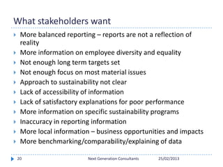 What stakeholders want
 More balanced reporting – reports are not a reflection of
reality
 More information on employee ...