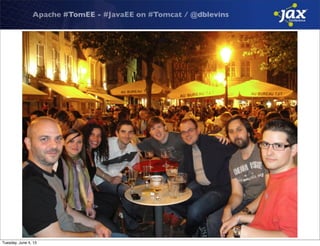 Apache #TomEE - #JavaEE on #Tomcat / @dblevins
Tuesday, June 4, 13
 