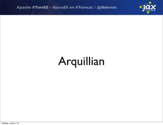 Apache #TomEE - #JavaEE on #Tomcat / @dblevins
Arquillian
Tuesday, June 4, 13
 