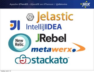 Apache #TomEE - #JavaEE on #Tomcat / @dblevins
Tuesday, June 4, 13
 
