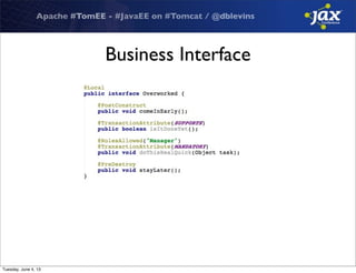 Apache #TomEE - #JavaEE on #Tomcat / @dblevins
Business Interface
Tuesday, June 4, 13
 