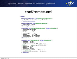 Apache #TomEE - #JavaEE on #Tomcat / @dblevins
conf/tomee.xml
Tuesday, June 4, 13
 
