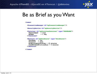 Apache #TomEE - #JavaEE on #Tomcat / @dblevins
Be as Brief as you Want
Tuesday, June 4, 13
 