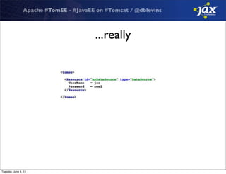 Apache #TomEE - #JavaEE on #Tomcat / @dblevins
...really
Tuesday, June 4, 13
 